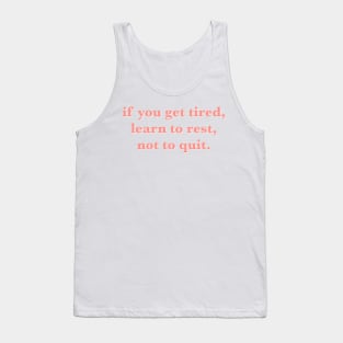 if you get tired learn to rest not to quit quote Tank Top